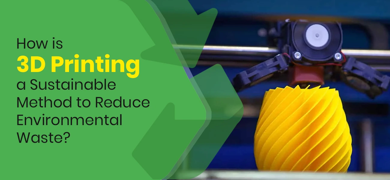 3D printing technology to reduce manufacturing waste