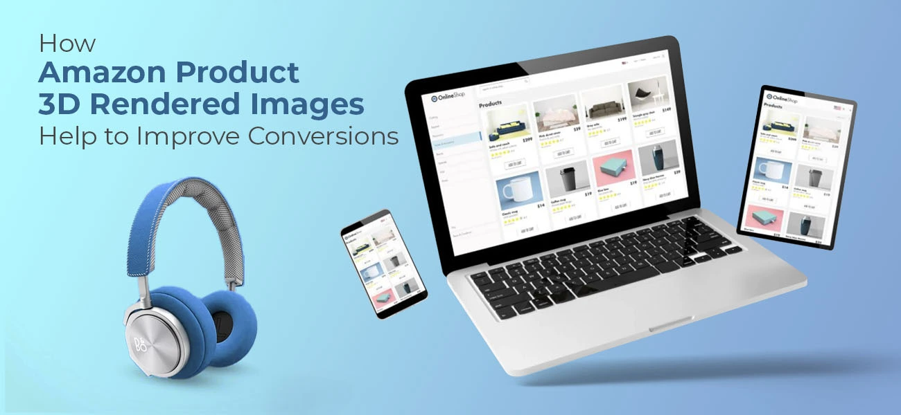 How Amazon Product 3D Rendered Images Help to Improve Conversions