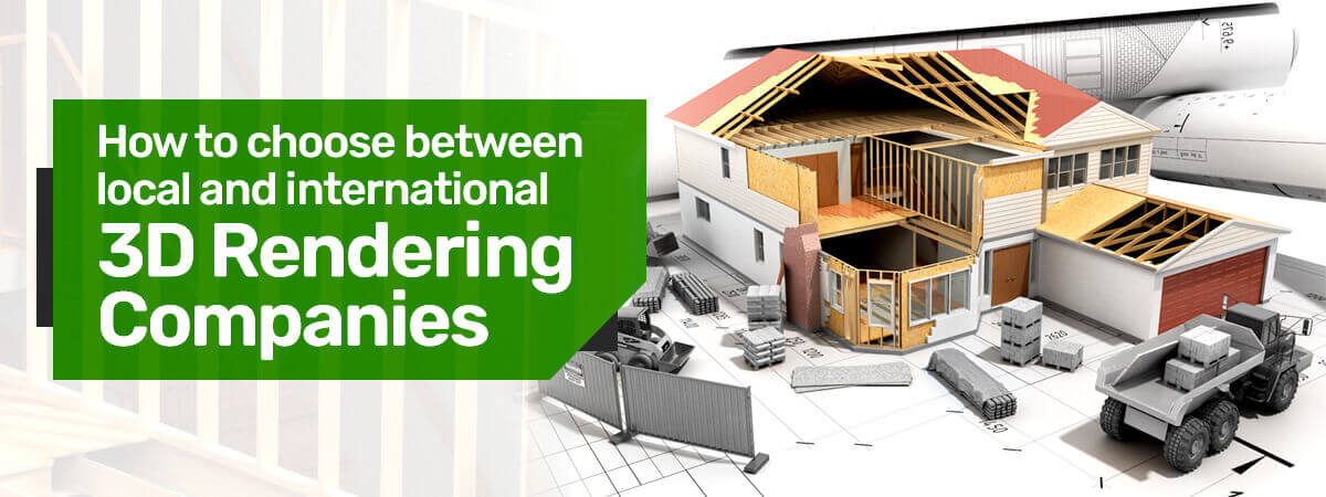 Choosing local vs offshore 3D rendering service agency