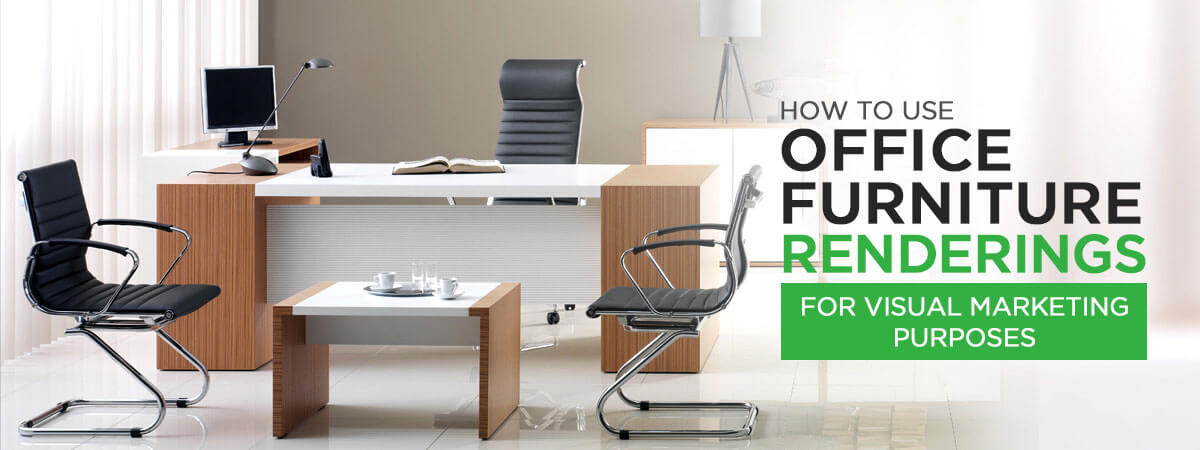 3D Office Furniture Rendering : How To Use It for Marketing